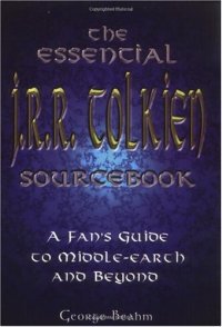 cover of the book The Essential J. R. R. Tolkien Sourcebook: A Fan's Guide to Middle-Earth and Beyond