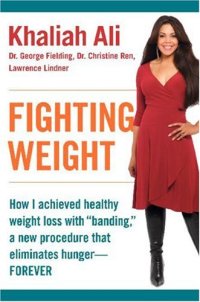 cover of the book Fighting Weight: How I Achieved Healthy Weight Loss with ''Banding,'' a New Procedure That Eliminates Hunger--Forever