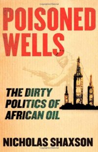 cover of the book Poisoned Wells: The Dirty Politics of African Oil