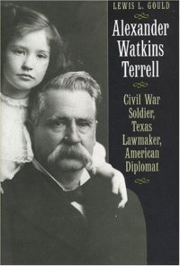 cover of the book Alexander Watkins Terrell: Civil War Soldier, Texas Lawmaker, American Diplomat