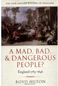 cover of the book A Mad, Bad, and Dangerous People?: England 1783-1846