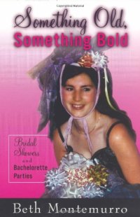 cover of the book Something Old, Something Bold: Bridal Showers and Bachelorette Parties