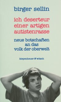 cover of the book Ich Deserteur einer artigen Autistenrasse: neue Botschaften an das Volk der Oberwelt