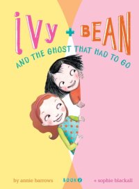 cover of the book Ivy and Bean And The Ghost That Had TO Go (Bk#2)