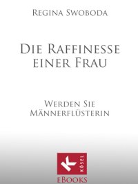 cover of the book Die Raffinesse einer Frau Werden Sie Männerflüsterin