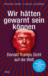 cover of the book Wir hätten gewarnt sein können: Donald Trumps Sicht auf die Welt