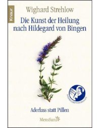 cover of the book Die Kunst der Heilung nach Hildegard von Bingen Aderlass statt Pillen