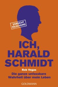 cover of the book Ich, Harald Schmidt Die ganze unfassbare Wahrheit über mein Leben