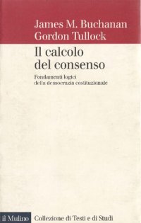 cover of the book Il calcolo del consenso. Fondamenti logici della democrazia costituzionale