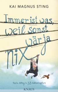 cover of the book Immer ist was, weil sonst wär ja nix Mein Alltag in 33 Katastrophen