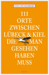 cover of the book 111 Orte zwischen Lübeck und Kiel, die man gesehen haben muss