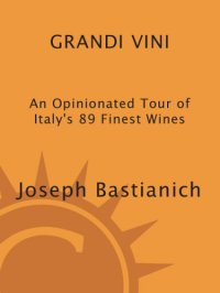 cover of the book Grandi Vini: an Opinionated Tour of Italy's 89 Finest Wines