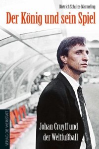 cover of the book Der König und sein Spiel Johan Cruyff und der Weltfußball