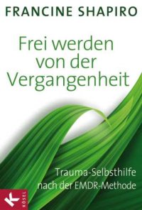 cover of the book Frei werden von der Vergangenheit Trauma-Selbsthilfe nach der EMDR-Methode