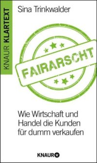 cover of the book Fairarscht Wie Wirtschaft und Handel die Kunden für dumm verkaufen