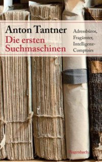 cover of the book Die ersten Suchmaschinen: Adressbüros, Fragämter, Intelligenz-Comptoirs (Sachbuch)