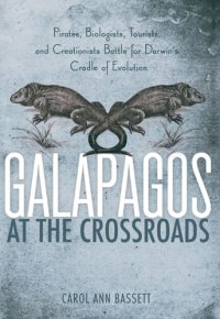 cover of the book Galapagos at the crossroads: pirates, biologists, tourists, and creationists battle for Darwin's cradle of evolution