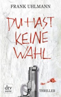 cover of the book Du hast keine Wahl: Thriller