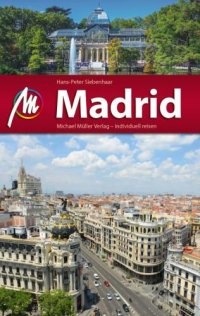 cover of the book Madrid Reiseführer Michael Müller Verlag: Individuell reisen mit vielen praktischen Tipps