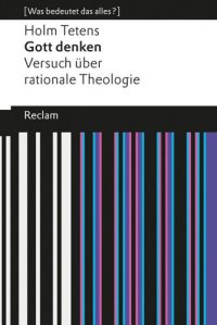 cover of the book Gott denken: Versuch über rationale Theologie [Was bedeutet das alles?]