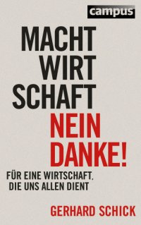 cover of the book Machtwirtschaft - nein danke! Für eine Wirtschaft, die uns allen dient