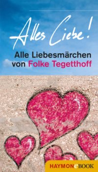 cover of the book Alles Liebe! Alle Liebesmärchen von Folke Tegetthoff