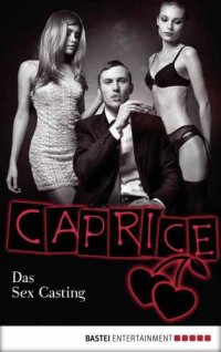 cover of the book Das Sex Casting - Caprice Erotikserie