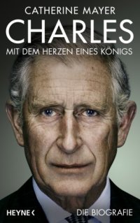 cover of the book Charles – Mit dem Herzen eines Königs: Die Biografie