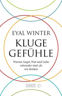 cover of the book Kluge Gefühle Warum Angst, Wut und Liebe rationaler sind, als wir denken