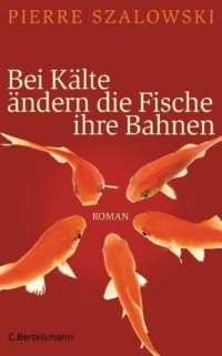 cover of the book Bei Kälte ändern die Fische ihre Bahnen (Roman)