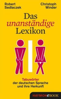 cover of the book Das unanständige Lexikon Tabuwörter der deutschen Sprache und ihre Herkunft