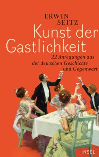 cover of the book Kunst der Gastlichkeit 22 Anregungen aus der deutschen Geschichte und Gegenwart