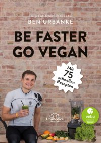 cover of the book Be faster go vegan: Mit 75 schnellen Rezepten