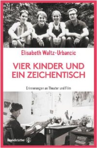 cover of the book Vier Kinder und ein Zeichentisch: Erinnerungen an Theater und Film