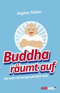 cover of the book Buddha räumt auf Wie man mit weniger glücklich wird