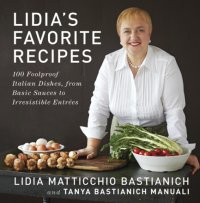 cover of the book Lidia's favorite recipes: 100 foolproof Italian dishes, from basic sauces to irresistible entrées