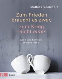 cover of the book Zum Frieden braucht es zwei, zum Krieg reicht einer Wie Paare Konflikte in Liebe lösen