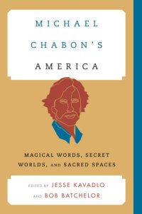 cover of the book Michael Chabon''s America: Magical Words, Secret Worlds, and Sacred Spaces