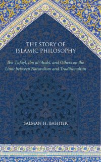 cover of the book The story of Islamic philosophy: Ibn Ṭufayl, Ibn al-ʻArabī, and others on the limit between naturalism and traditionalism