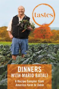 cover of the book Tastes: dinners with Mario Batali, a recipe sampler from America farm to table