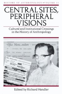 cover of the book Central Sites, Peripheral Visions: Cultural and Institutional Crossings in the History of Anthropology