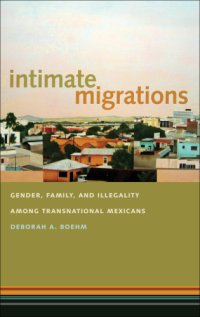 cover of the book Intimate migrations: gender, family, and illegality among transnational Mexicans