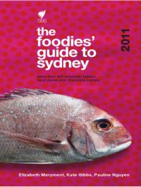 cover of the book The foodies' guide to Sydney 2011: more than 400 butchers, bakers, food stores and chocolate makers