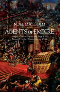 cover of the book Agents of empire: knights, corsairs, Jesuits and spies in the sixteenth-century Mediterranean world