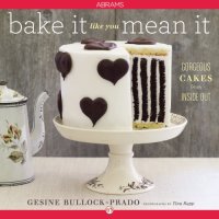 cover of the book Bake It Like You Mean It: Gorgeous Cakes from Inside Out