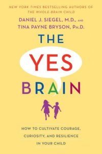 cover of the book The yes brain: how to cultivate courage, curiosity, and resilience in your child