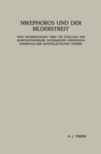 cover of the book Nikephoros und der Bilderstreit: Eine Untersuchung Über die Stellung des Konstantinopeler Patriarchen Nikephoros Innerhalb der Ikonoklastischen Wirren