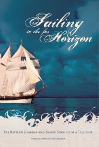 cover of the book Sailing to the Far Horizon: the Restless Journey and Tragic Sinking of a Tall Ship