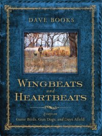 cover of the book Wingbeats and Heartbeats: Essays on Game Birds, Gun Dogs, and Days Afield