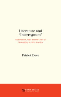 cover of the book Literature and ''interregnum'': globalization, war, and the crisis of sovereignty in Latin America